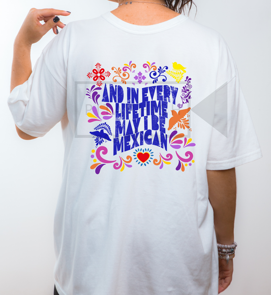And In Every Lifetime May I Be Mexican Tee | Mexican Pride Shirt