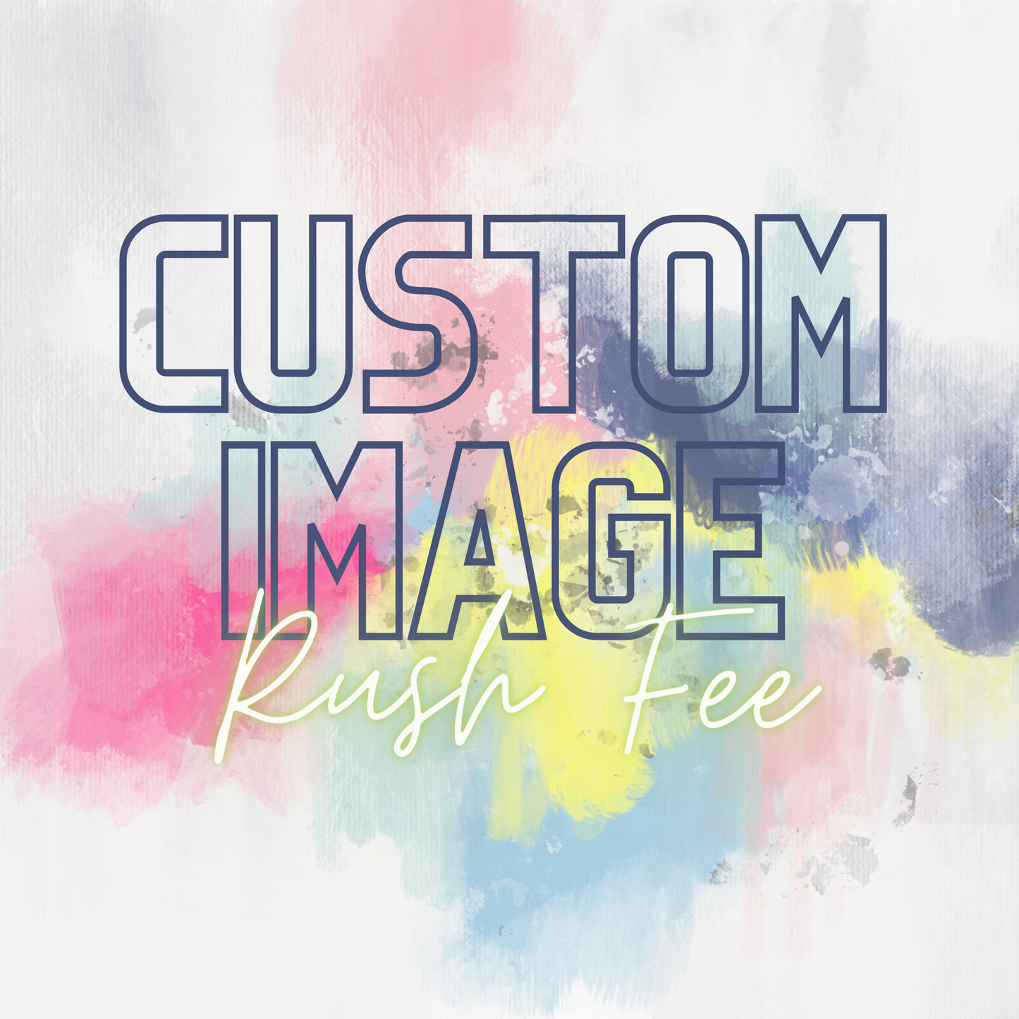 Custom Image - Rush Fee